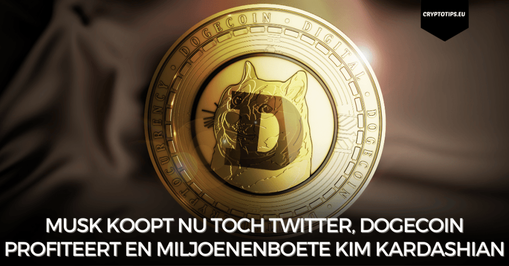 Musk koopt nu toch Twitter, Dogecoin profiteert en miljoenenboete Kim Kardashian