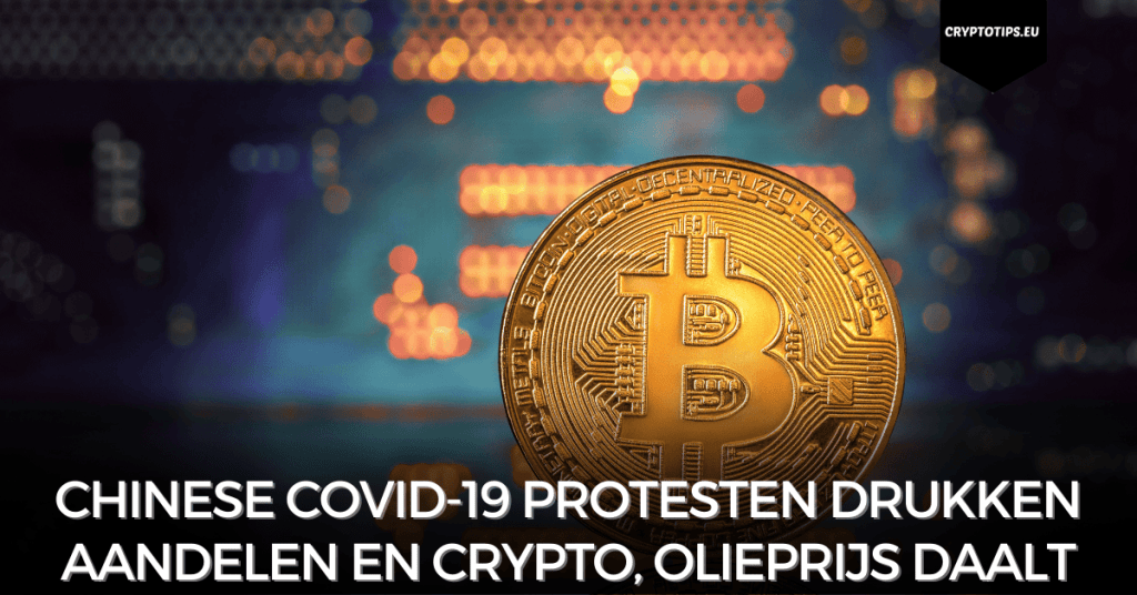 Chinese Covid-19 protesten drukken aandelen en crypto, olieprijs daalt