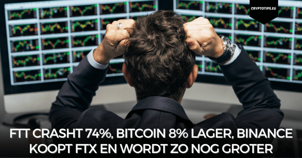 FTT crasht 74%, Bitcoin 8% lager, Binance koopt FTX en wordt zo nog groter