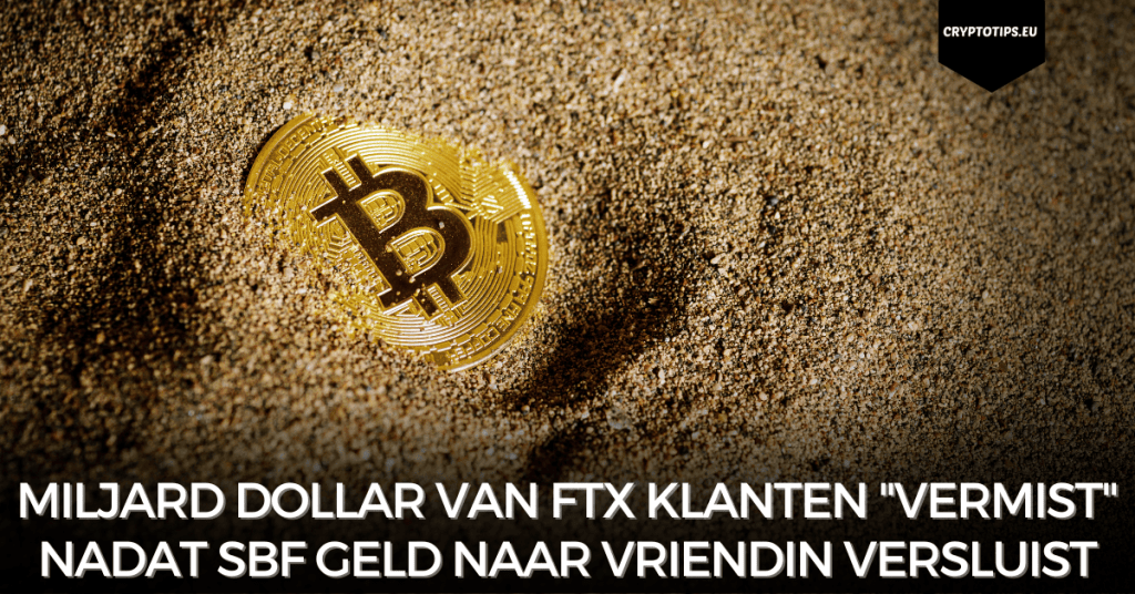 Miljard dollar van FTX klanten "vermist" nadat SBF geld naar vriendin versluist