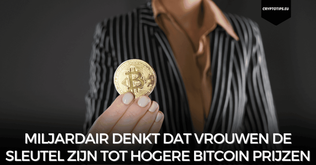 Miljardair denkt dat vrouwen de sleutel zijn tot hogere Bitcoin prijzen