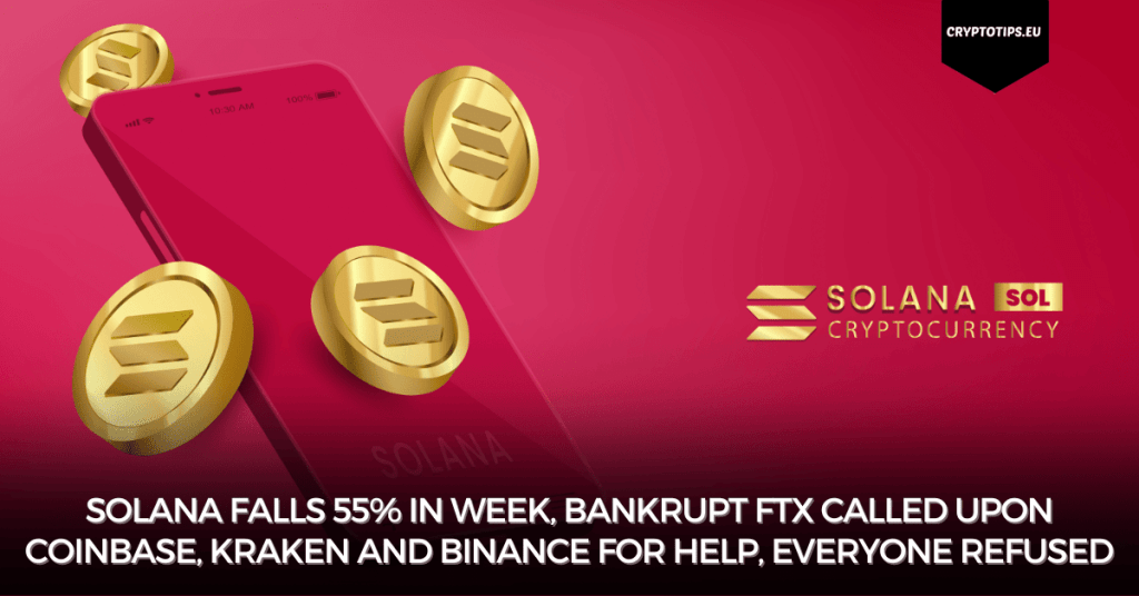 Solana falls 55% in week, bankrupt FTX called upon Coinbase, Kraken and Binance for help, everyone refused