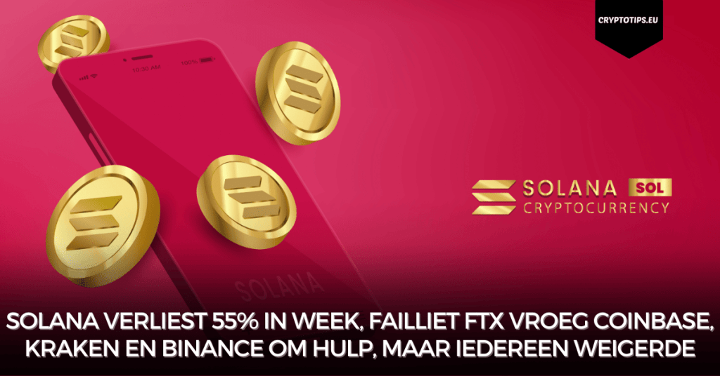 Solana verliest 55% in week, failliet FTX vroeg Coinbase, Kraken en Binance om hulp, maar iedereen weigerde