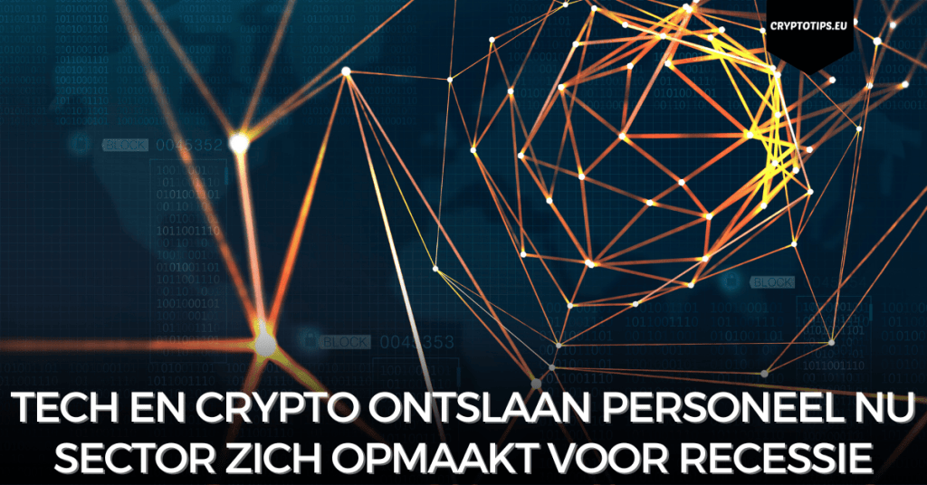 Tech en Crypto ontslaan personeel nu sector zich opmaakt voor recessie