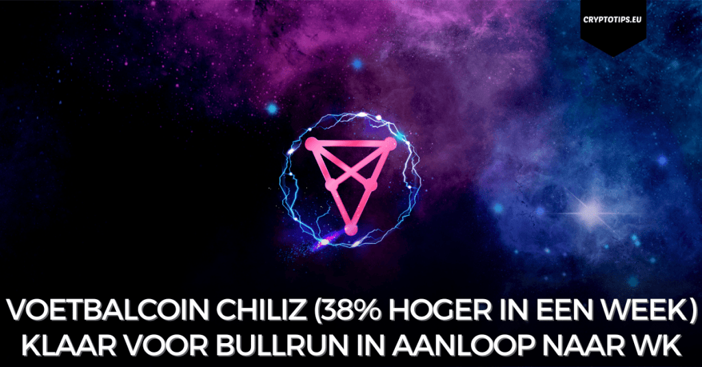 Voetbalcoin Chiliz (38% hoger in een week) klaar voor bullrun in aanloop naar WK