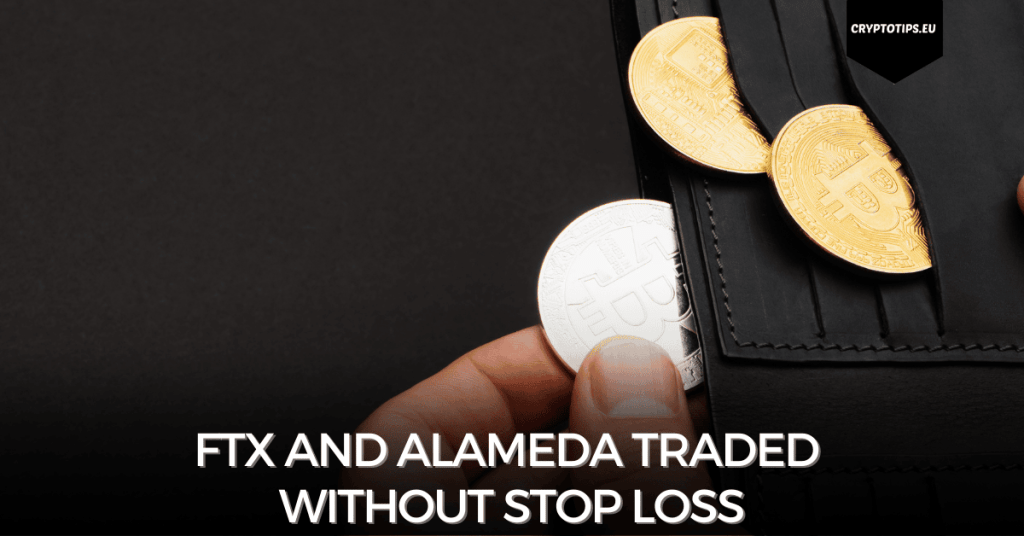 FTX and Alameda Traded Without Stop Loss