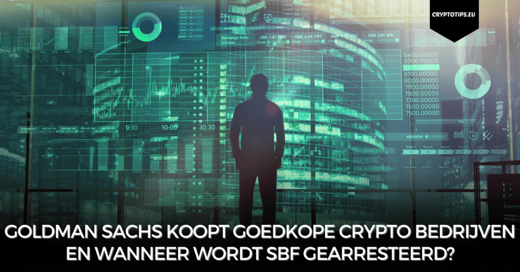 Goldman Sachs koopt goedkope crypto bedrijven en wanneer wordt SBF gearresteerd?