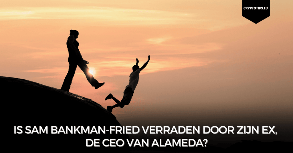 Is Sam Bankman-Fried verraden door zijn ex, de CEO van Alameda?