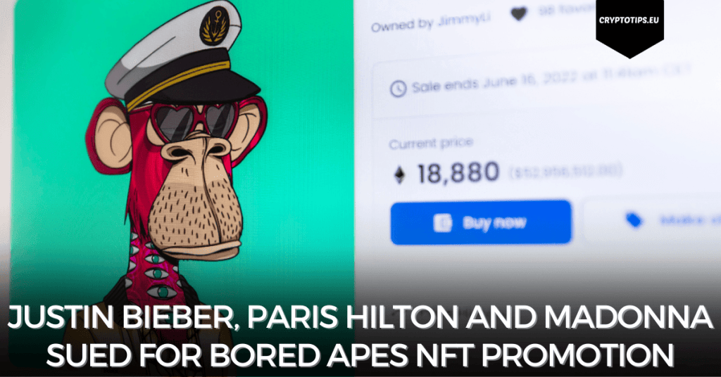 Justin Bieber, Paris Hilton and Madonna sued for Bored Apes NFT Promotion