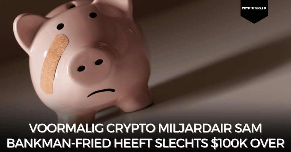 Voormalig crypto miljardair Sam Bankman-Fried heeft slechts $100k over