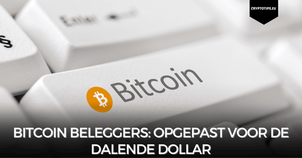 Bitcoin beleggers: opgepast voor de dalende dollar