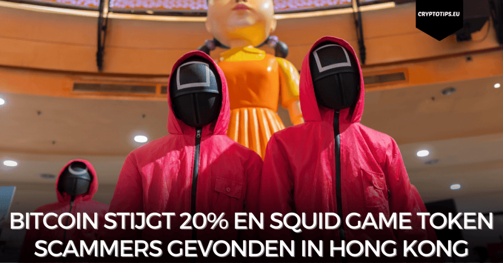 Bitcoin Stijgt 20% en Squid Game Token Scammers Gevonden In Hong Kong