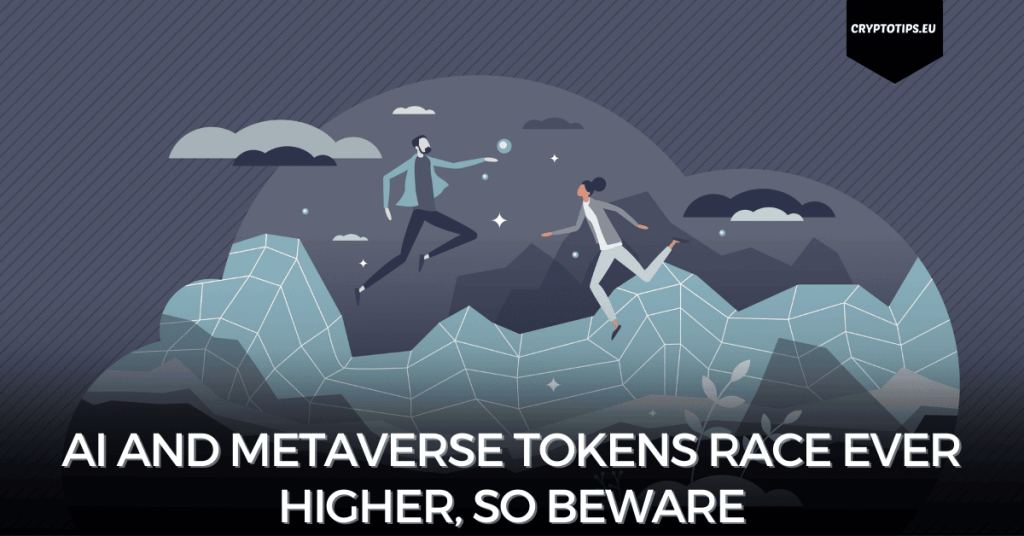 AI and Metaverse tokens race ever higher, so beware