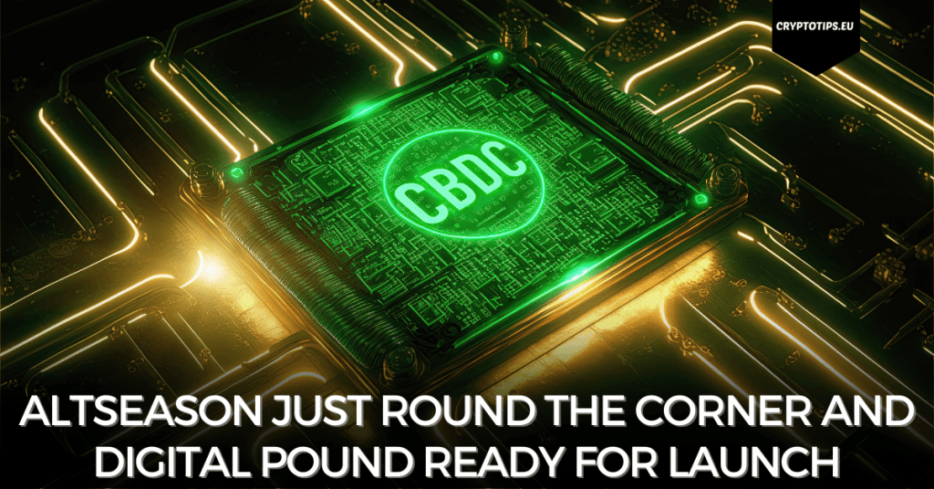 Altseason just round the corner and digital Pound ready for launch