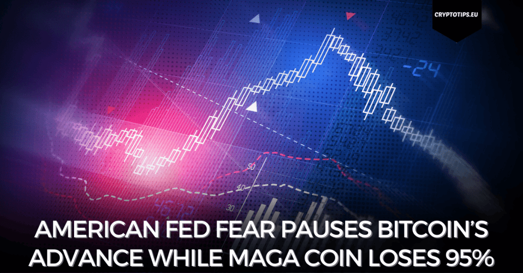 American Fed Fear Pauses Bitcoin’s Advance While MAGA Coin Loses 95%