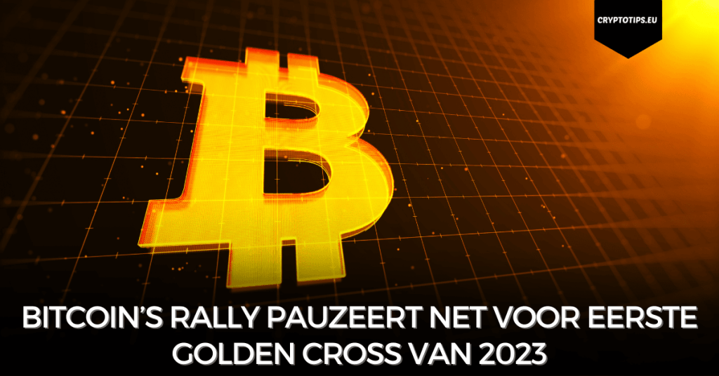 Bitcoin’s rally pauzeert net voor eerste Golden Cross van 2023