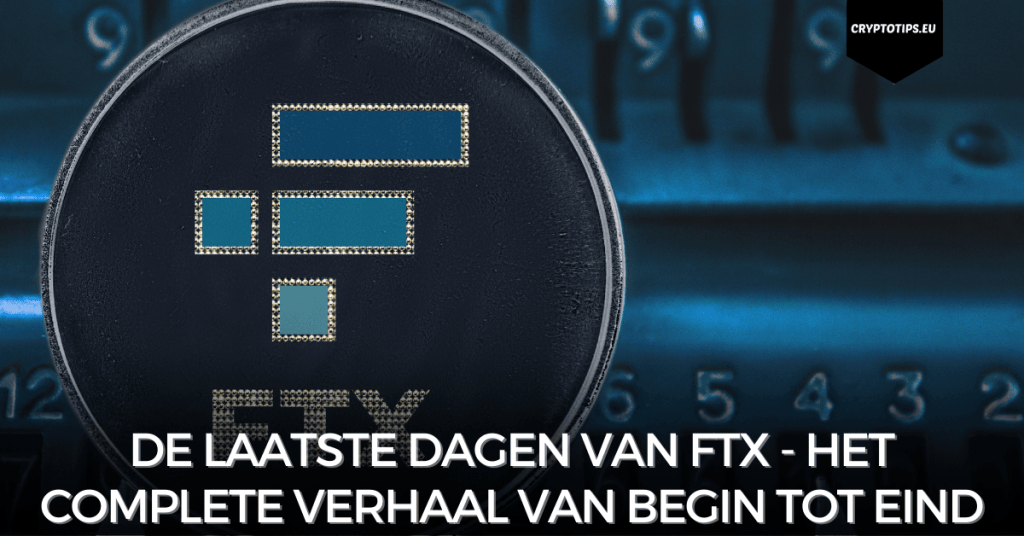 De laatste dagen van FTX - Het complete verhaal van begin tot eind