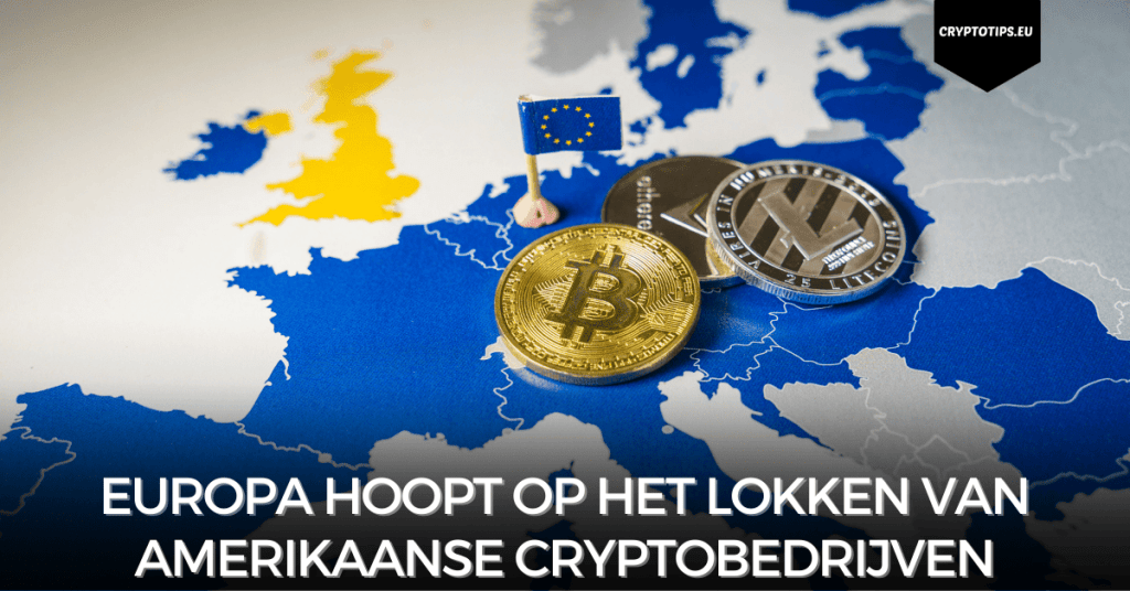 Europa hoopt op het lokken van Amerikaanse cryptobedrijven