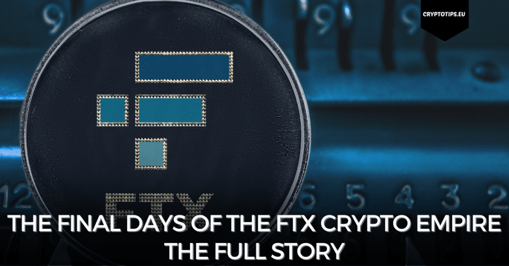 The final days of the FTX crypto empire - The full story