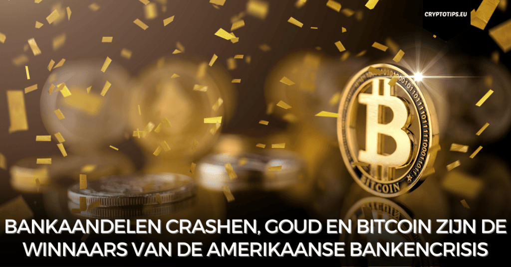 Bankaandelen crashen, goud en Bitcoin zijn de winnaars van de Amerikaanse bankencrisis