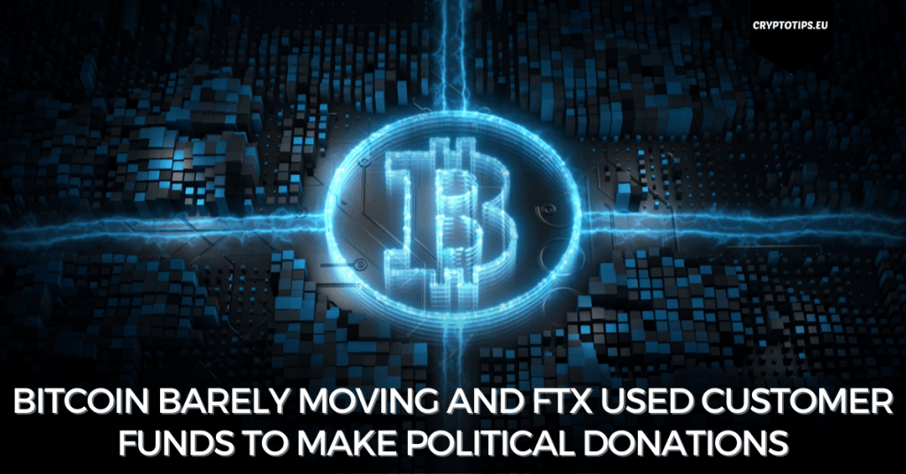 Bitcoin barely moving and FTX used customer funds to make political donations