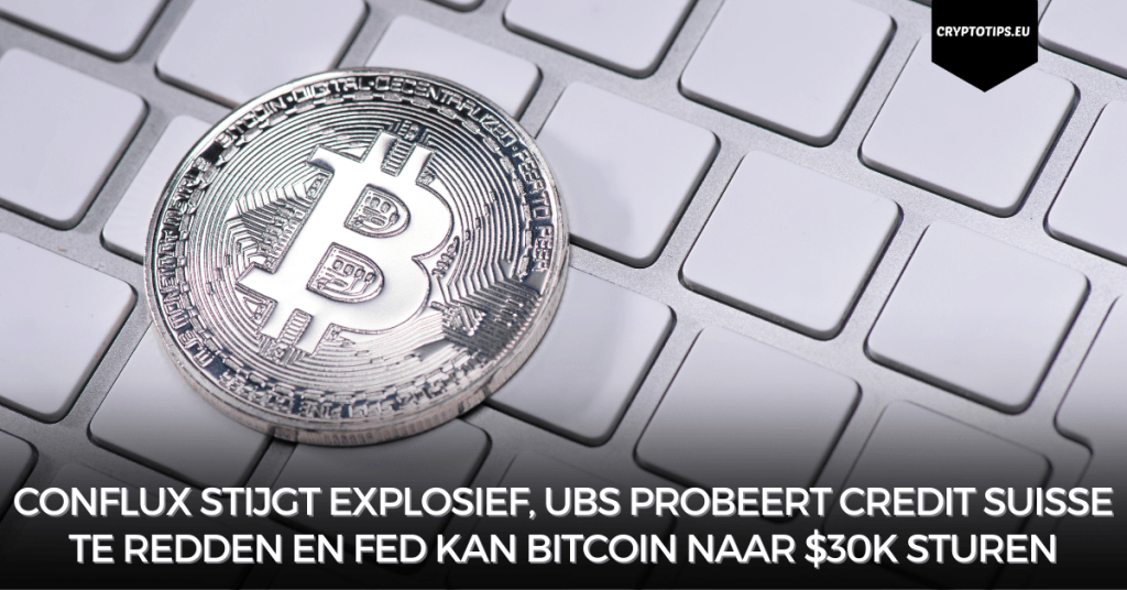 Conflux stijgt explosief, UBS probeert Credit Suisse te redden en Fed kan Bitcoin naar $30k sturen