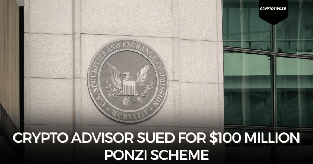 Crypto Advisor Sued For $100 Million Ponzi Scheme