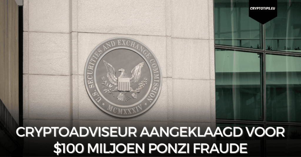 Cryptoadviseur aangeklaagd voor $100 miljoen Ponzi fraude