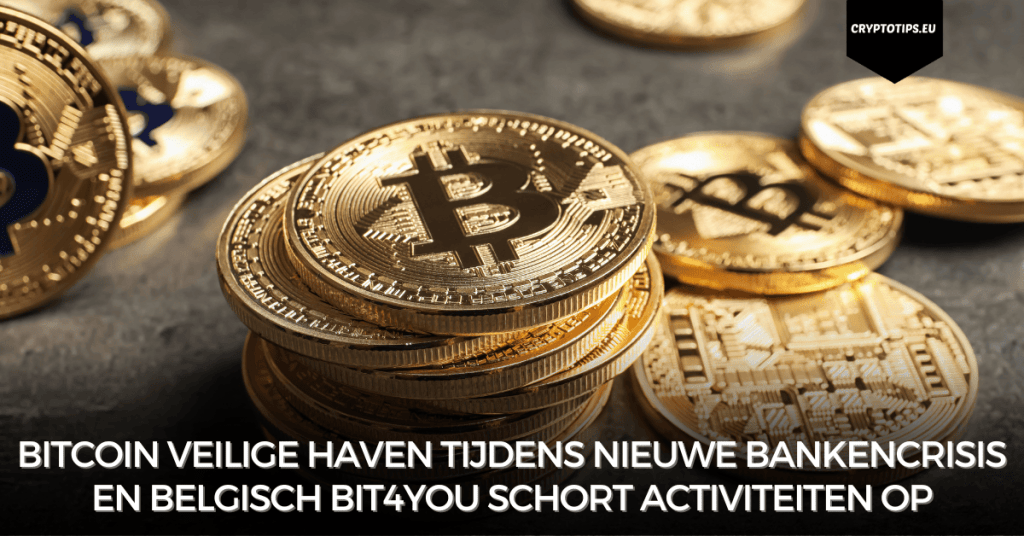 Bitcoin veilige haven tijdens nieuwe bankencrisis en Belgisch Bit4You schort activiteiten op