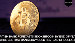 British bank forecasts $100k Bitcoin by end of year while central banks buy gold (instead of dollars)