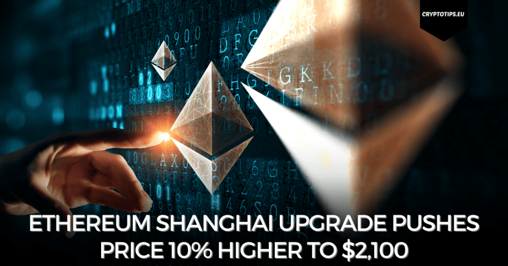 Ethereum Shanghai upgrade pushes price 10% higher to $2,100