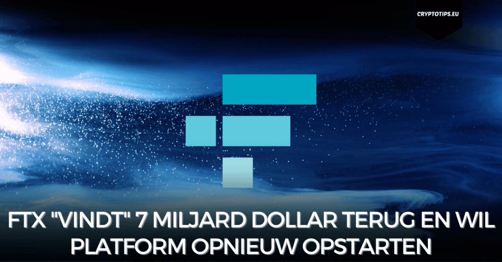 FTX "vindt" 7 miljard dollar terug en wil platform opnieuw opstarten