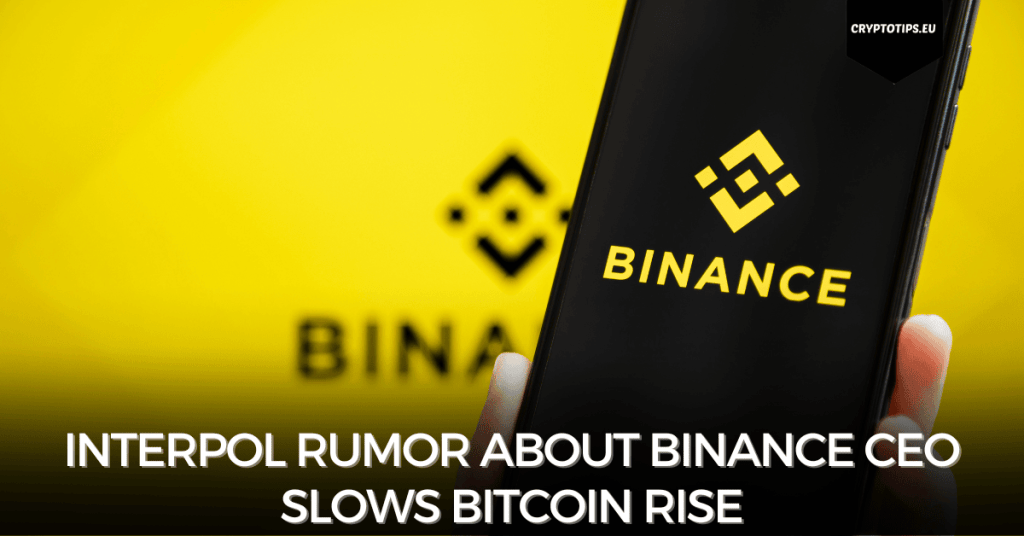 Interpol rumor about Binance CEO slows Bitcoin rise