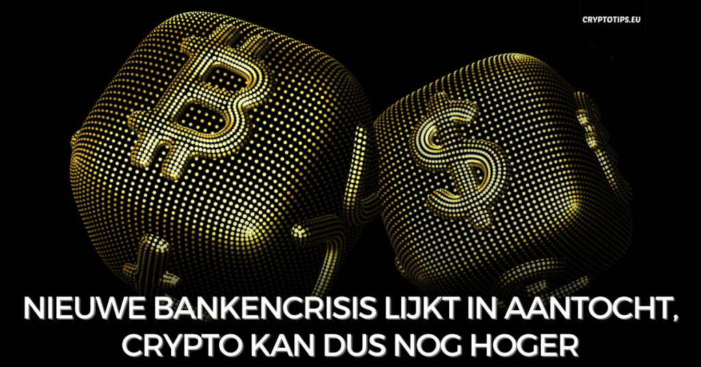 Nieuwe bankencrisis lijkt in aantocht, crypto kan dus nog hoger