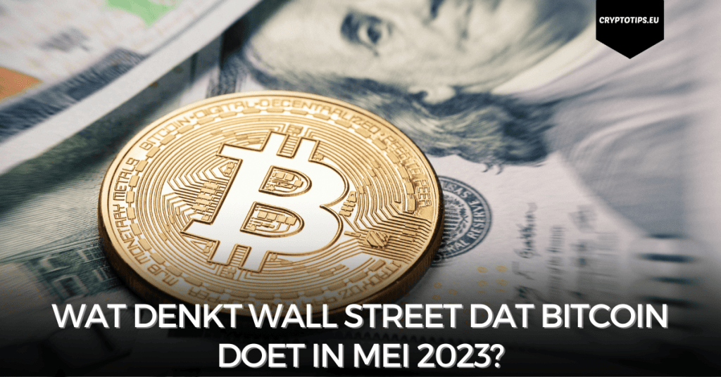 Wat denkt Wall Street dat Bitcoin doet in mei 2023?