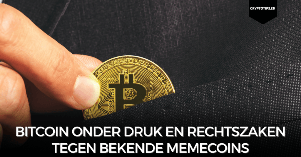 Bitcoin onder druk en rechtszaken tegen bekende memecoins