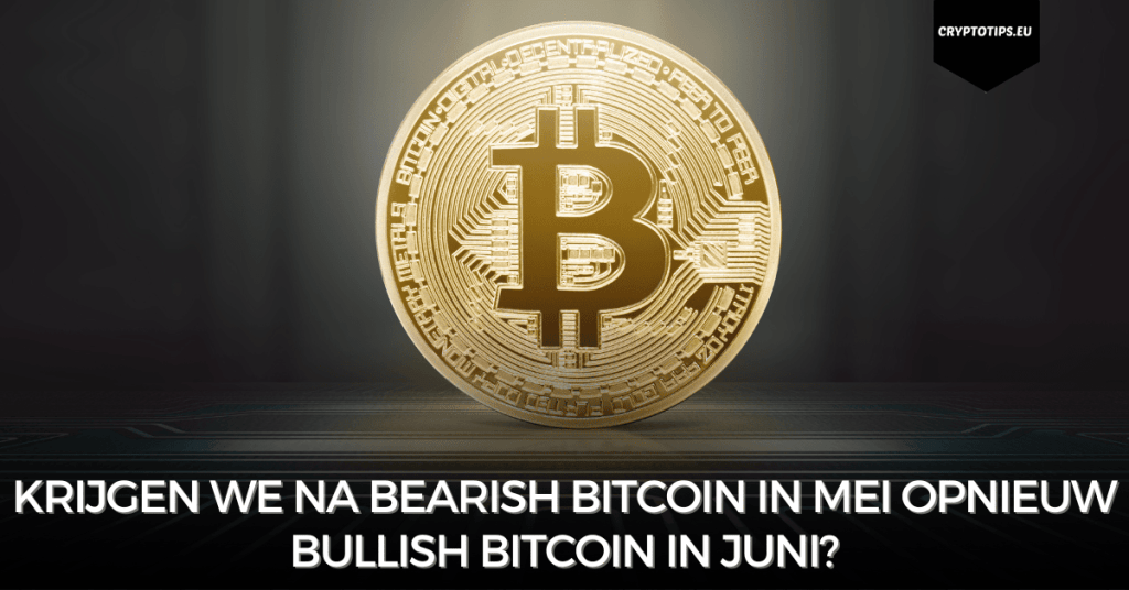 Krijgen we na bearish Bitcoin in mei opnieuw bullish Bitcoin in juni?