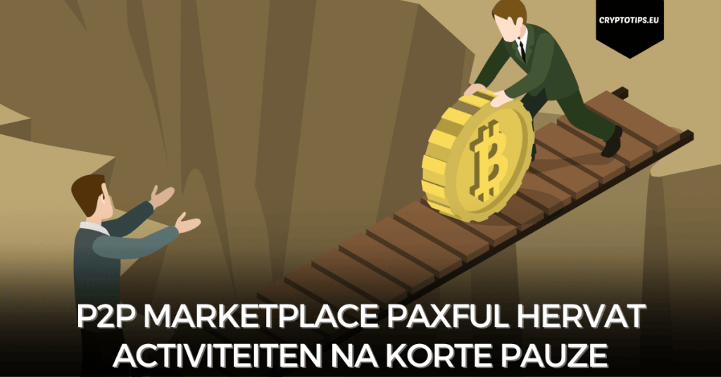 P2P Marketplace Paxful hervat activiteiten na korte pauze