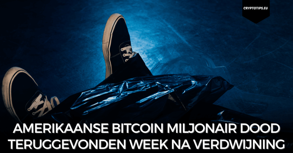 Amerikaanse Bitcoin Miljonair dood teruggevonden week na verdwijning