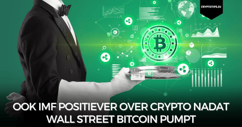 Ook IMF positiever over crypto nadat Wall Street Bitcoin pumpt