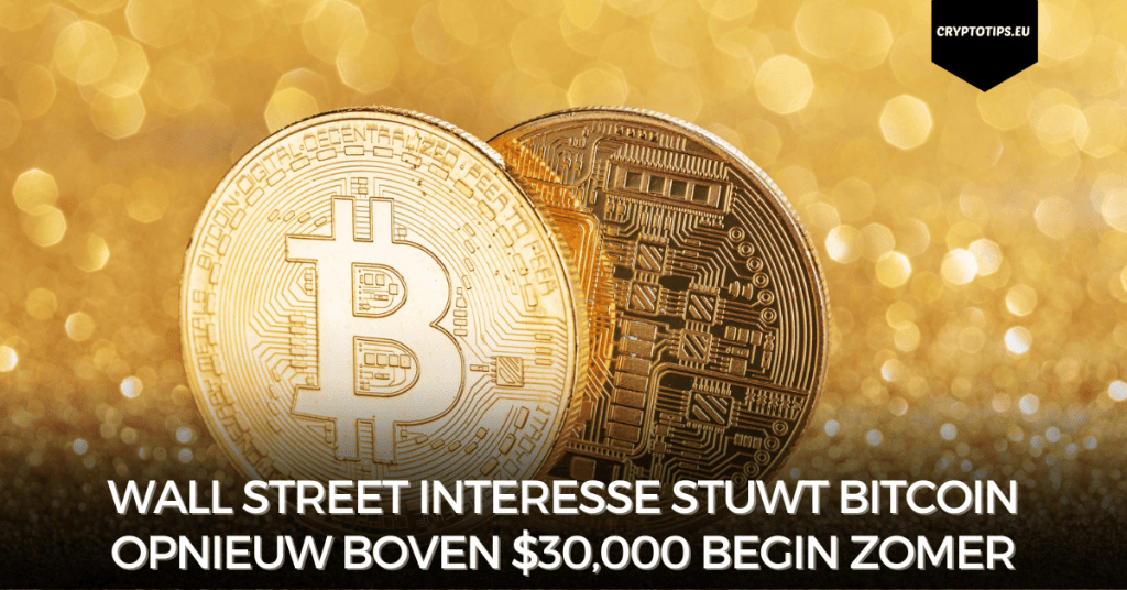 Wall Street interesse stuwt Bitcoin opnieuw boven $30,000 begin zomer