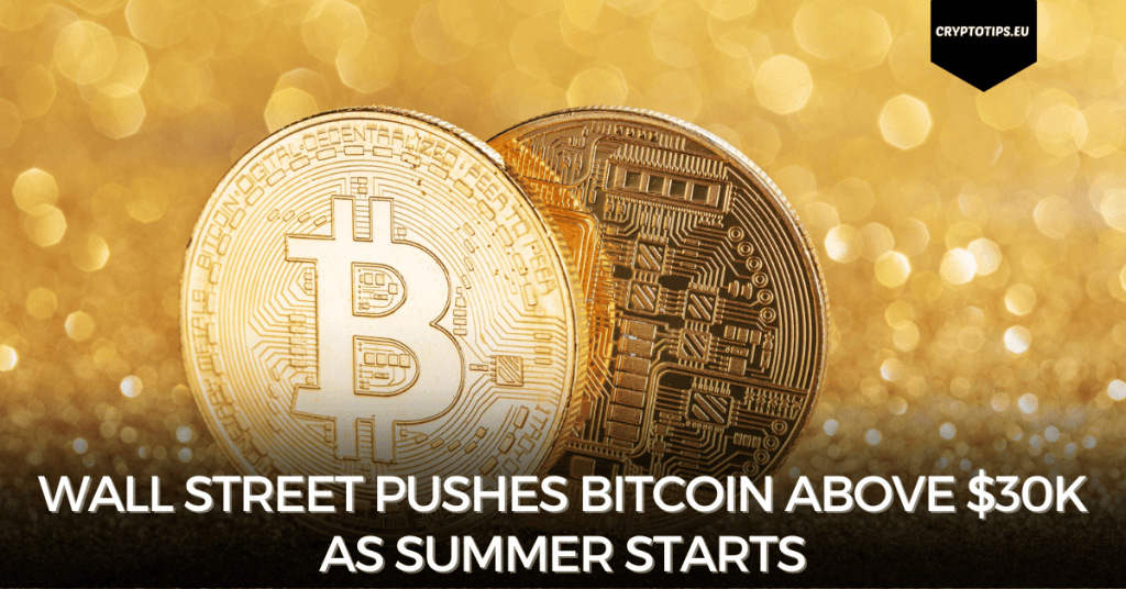 Wall Street pushes Bitcoin above $30k as summer starts