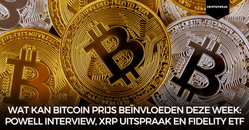 Wat kan Bitcoin prijs beïnvloeden deze week: Powell interview, XRP uitspraak en Fidelity ETF