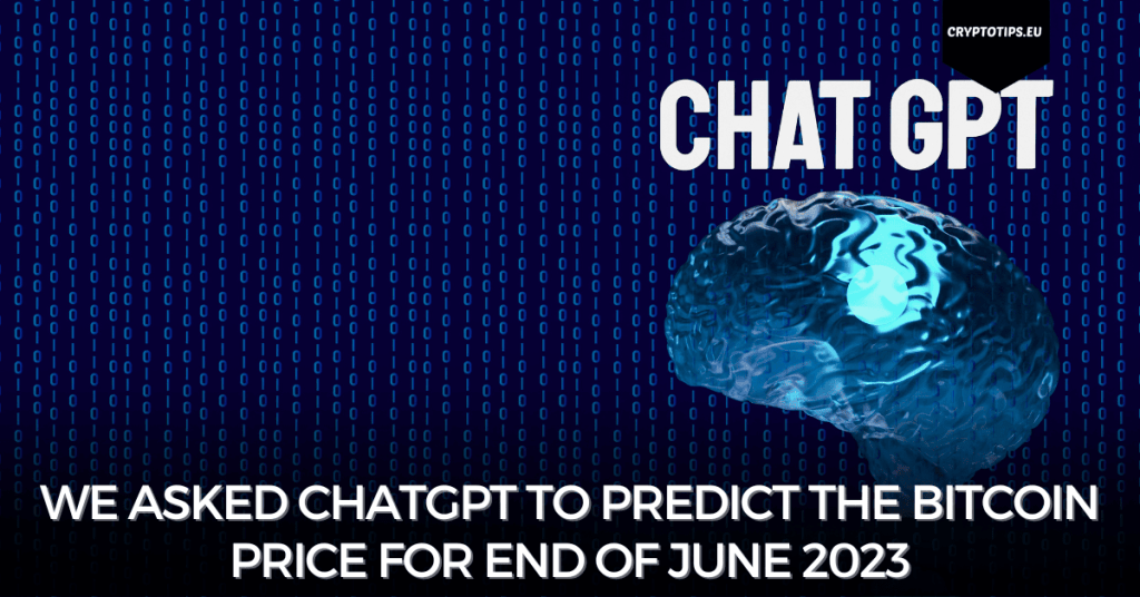 We asked ChatGPT to predict the Bitcoin price for end of June 2023