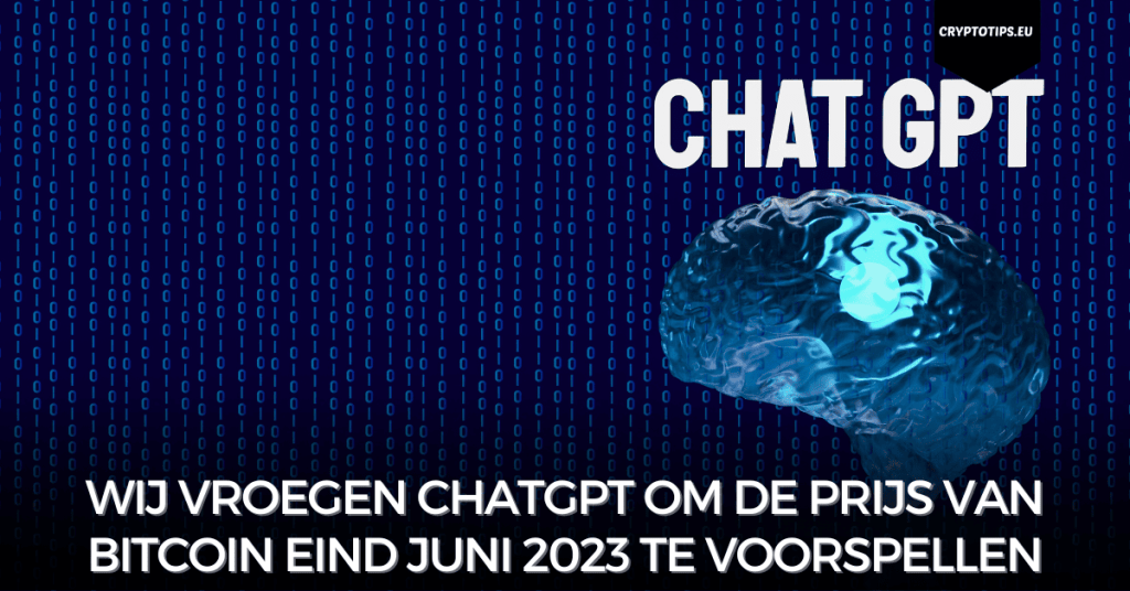 Wij vroegen ChatGPT om de prijs van Bitcoin eind juni 2023 te voorspellen