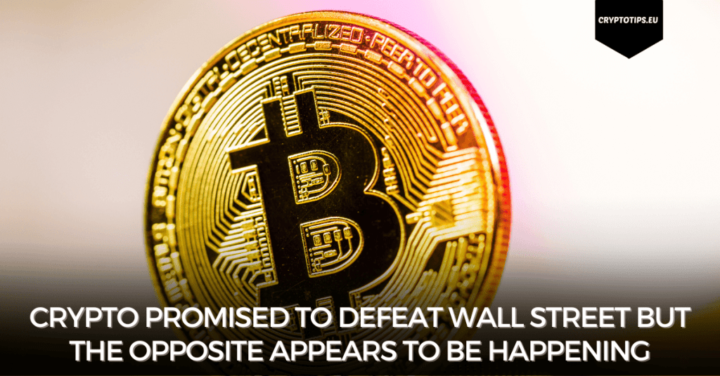 Crypto promised to defeat Wall Street but the opposite appears to be happening