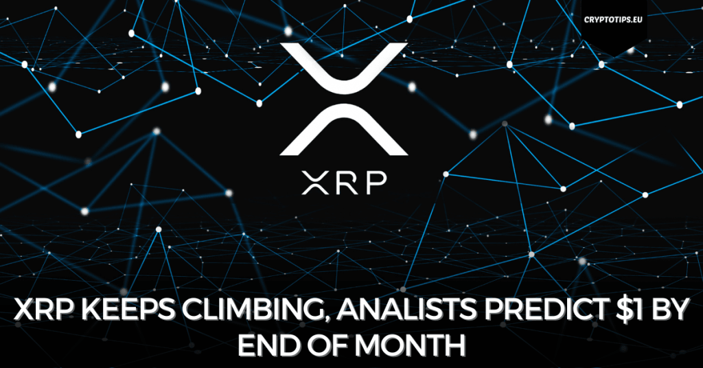 XRP keeps climbing, analists predict $1 by end of month