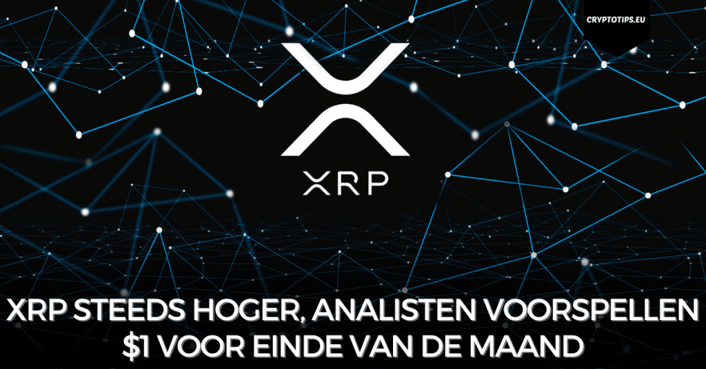 XRP steeds hoger, analisten voorspellen $1 voor einde van de maand