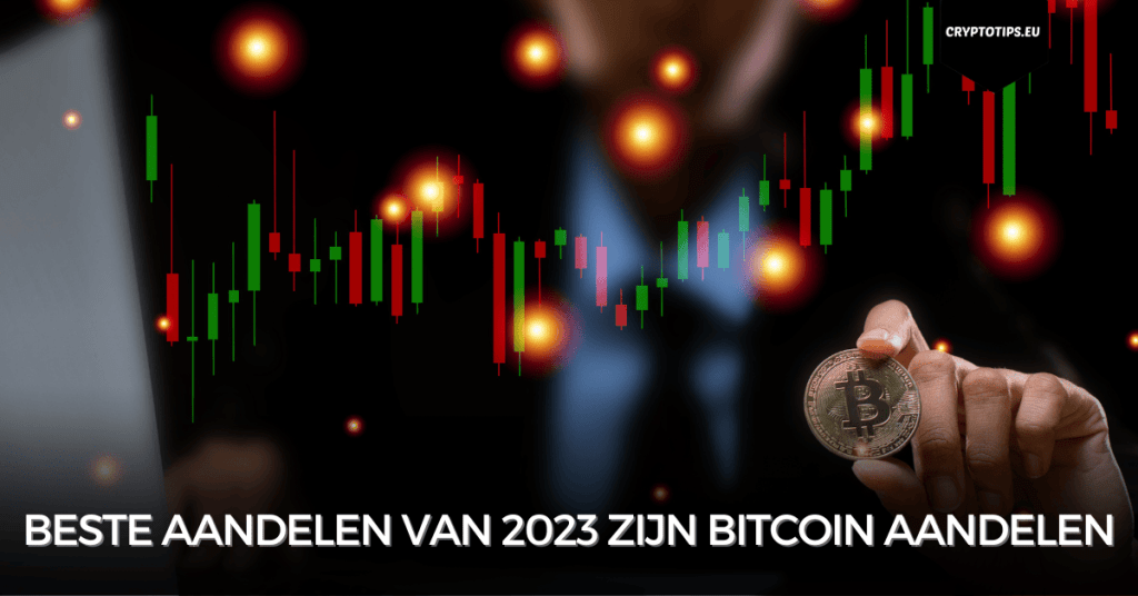 Beste aandelen van 2023 zijn Bitcoin aandelen