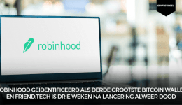 Robinhood geïdentificeerd als derde grootste Bitcoin wallet en Friend.tech is drie weken na lancering alweer dood